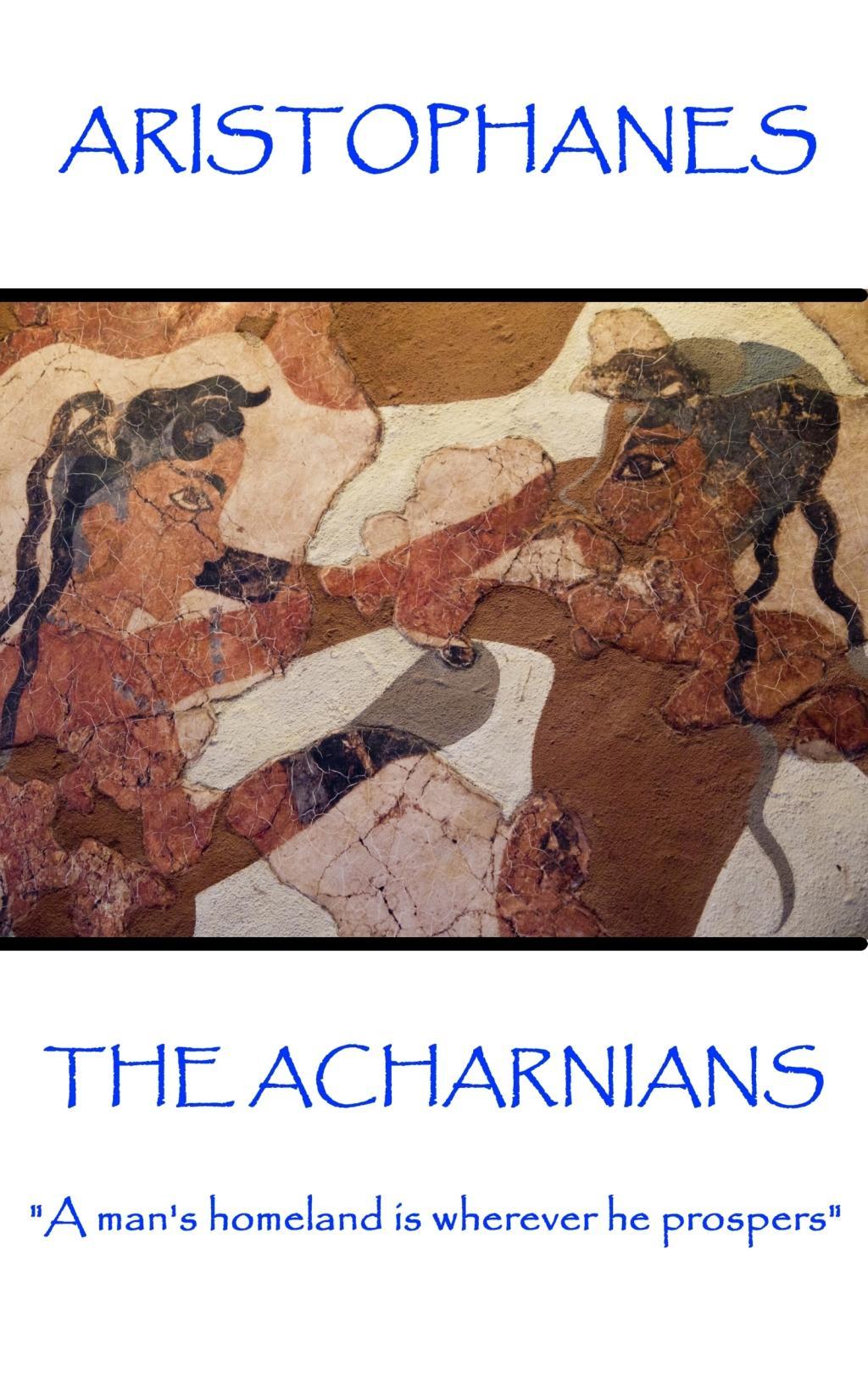 Aristophanes - The Acharnians: \\ A man\\ s homeland is wherever he prosper - Aristophanes