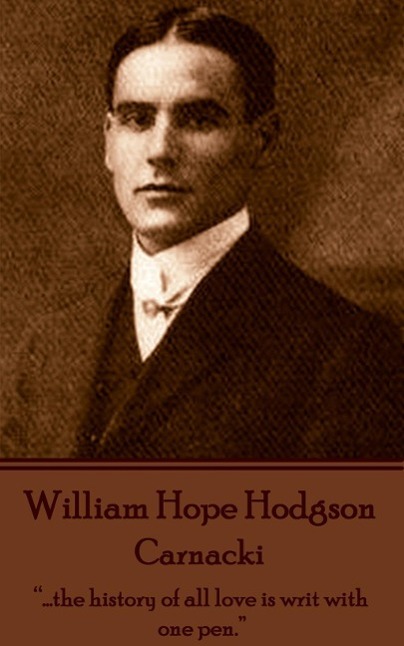 William Hope Hodgson - Carnacki: \\ .the history of all love is writ with one pen. - Hodgson, William Hope