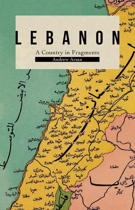 Lebanon: A Country in Fragments - Arsan, Andrew