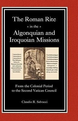 ROMAN RITE IN THE ALGONQUIAN & - Salvucci, Claudio R.