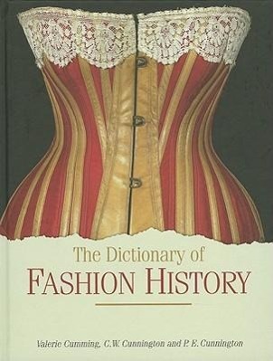 DICT OF FASHION HIST - Cumming, Valerie|Cunnington, C. W.|Cunnington, P. E.