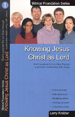 Knowing Jesus Christ as Lord: God\\ s Purpose for Our Lives Through a Personal Relationship with Jesu - Kreider, Larry