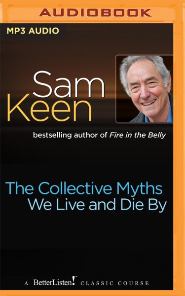 Collective Myths We Live and Die by - Keen, Sam