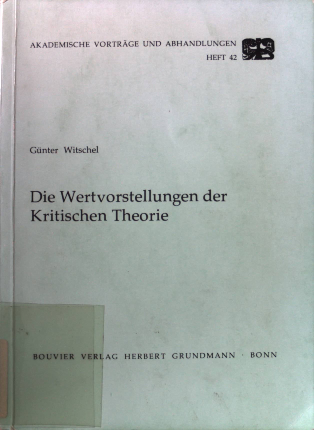 Die Wertvorstellungen der kritischen Theorie. Akademische Vorträge und Abhandlungen ; H. 42 - Witschel, Günter