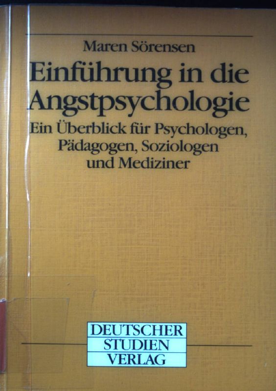 Einführung in die Angstpsychologie : ein Überblick für Psychologen, Pädagogen, Soziologen und Mediziner. Hochschul-Lehrtext - Sörensen, Maren