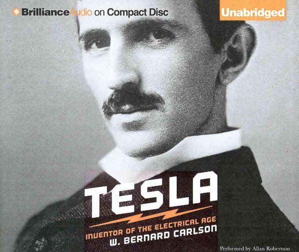 Tesla : Inventor of the Electrical Age - Carlson, W. Bernard; Robertson, Allan (NRT)