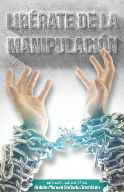 Libérate de la Manipulación! - Sañudo Gastélum, Rubén Manuel