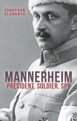 Mannerheim: President, Soldier, Spy - Clements, Jonathan