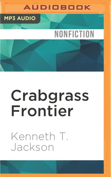 Crabgrass Frontier : The Suburbanization of the United States - Jackson, Kenneth T.; Cronin, James Patrick (NRT)