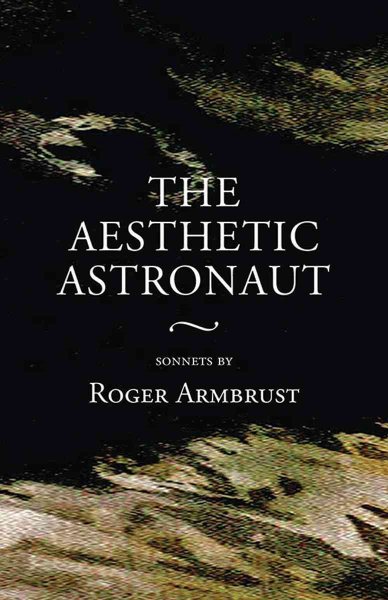 Aesthetic Astronaut : Sonnets by Roger Armbrust - Armbrust, Roger