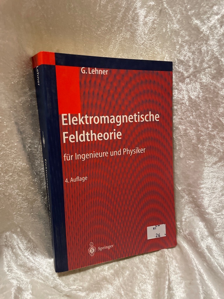 Elektromagnetische Feldtheorie: Für Ingenieure und Physiker - Lehner, Günther