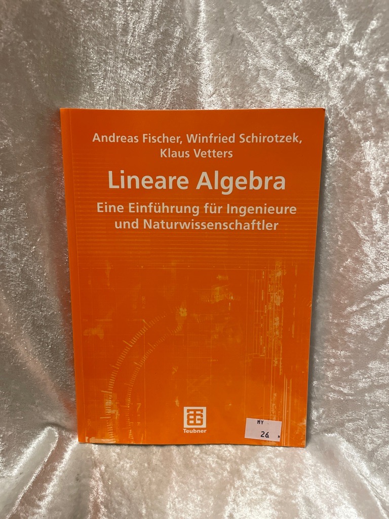 Lineare Algebra: Eine Einführung für Ingenieure und Naturwissenschaftler (Mathematik für Ingenieure und Naturwissenschaftler) (German Edition) . Naturwissenschaftler, Ökonomen und Landwirte) - Fischer, Andreas