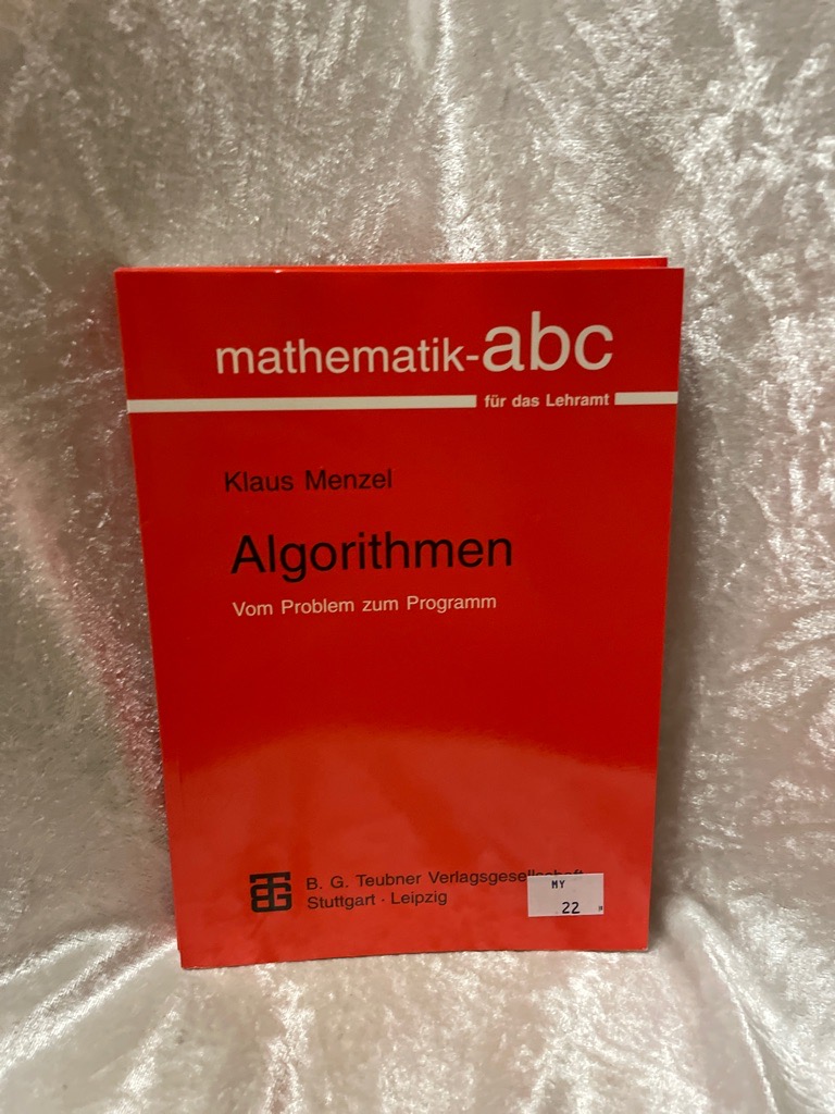 Algorithmen: Vom Problem zum Programm (Mathematik-ABC für das Lehramt) Vom Problem zum Programm - Menzel, Klaus