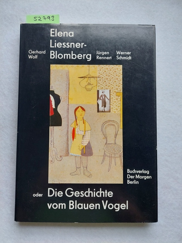 Elena Liessner-Blomberg oder Die Geschichte vom Blauen Vogel - Wolf, Gerhard, Werner Schmidt und Jürgen Rennert