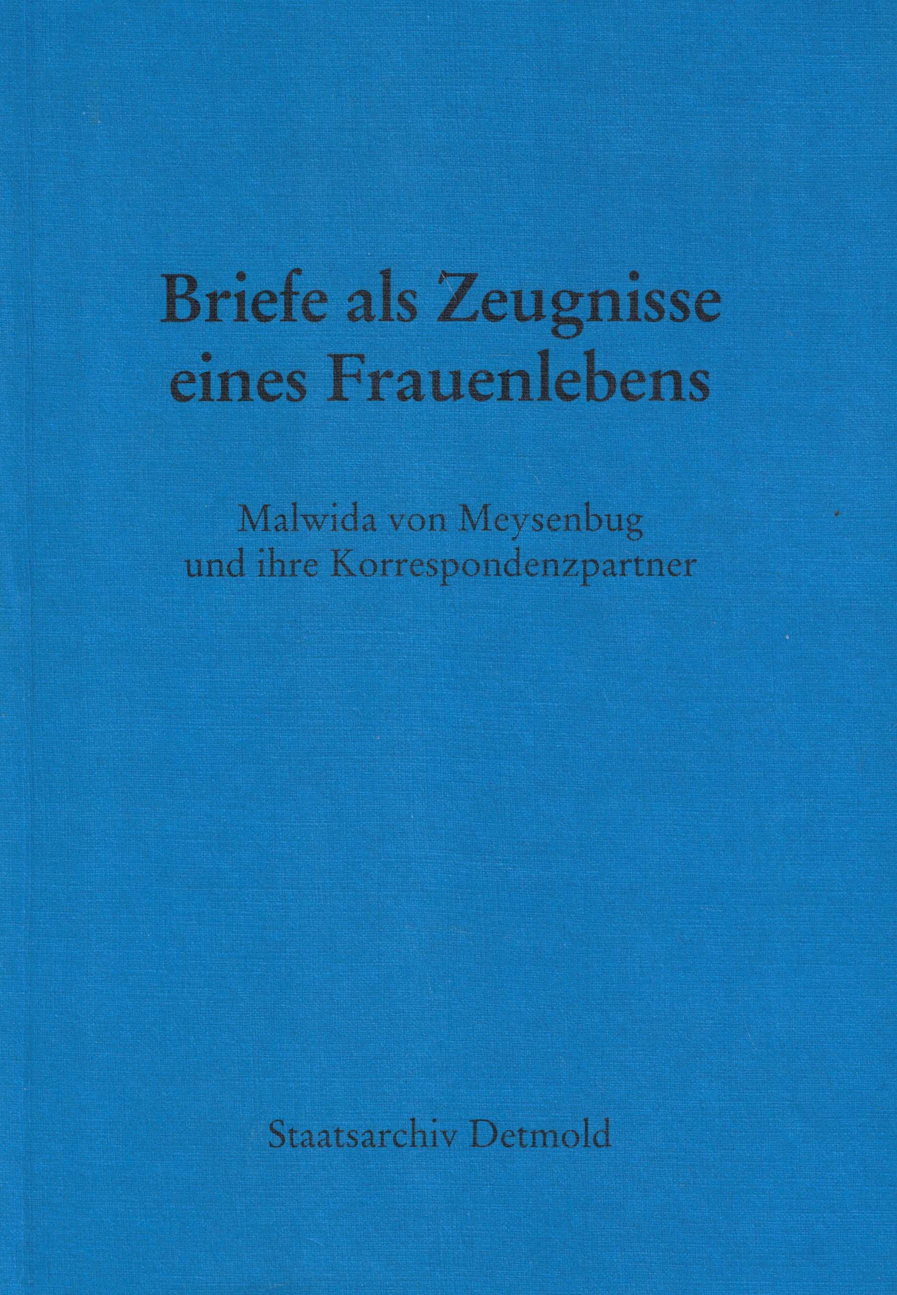 Briefe als Zeugnisse eines Frauenlebens. Malwida von Meysenbug und ihre Korrespondenzpartner (Veröffentlichungen der Staatlichen Archive des Landes Nordrhein-Westfalen Reihe C / Band 49) - Wehlt, Hans-Peter