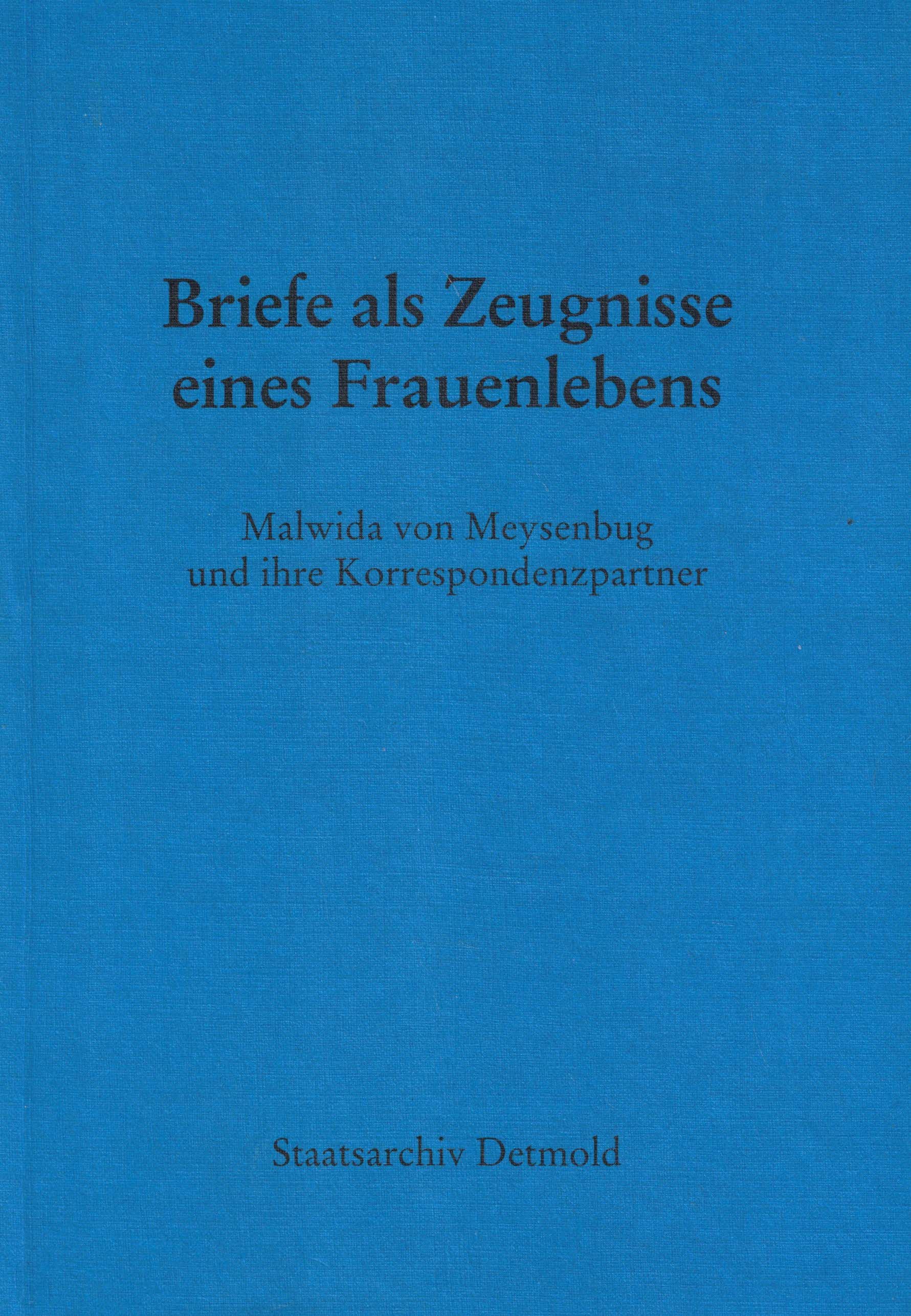 Briefe als Zeugnisse eines Frauenlebens. Malwida von Meysenbug und ihre Korrespondenzpartner (Veröffentlichungen der Staatlichen Archive des Landes Nordrhein-Westfalen Reihe C / Band 49) - Wehlt, Hans-Peter