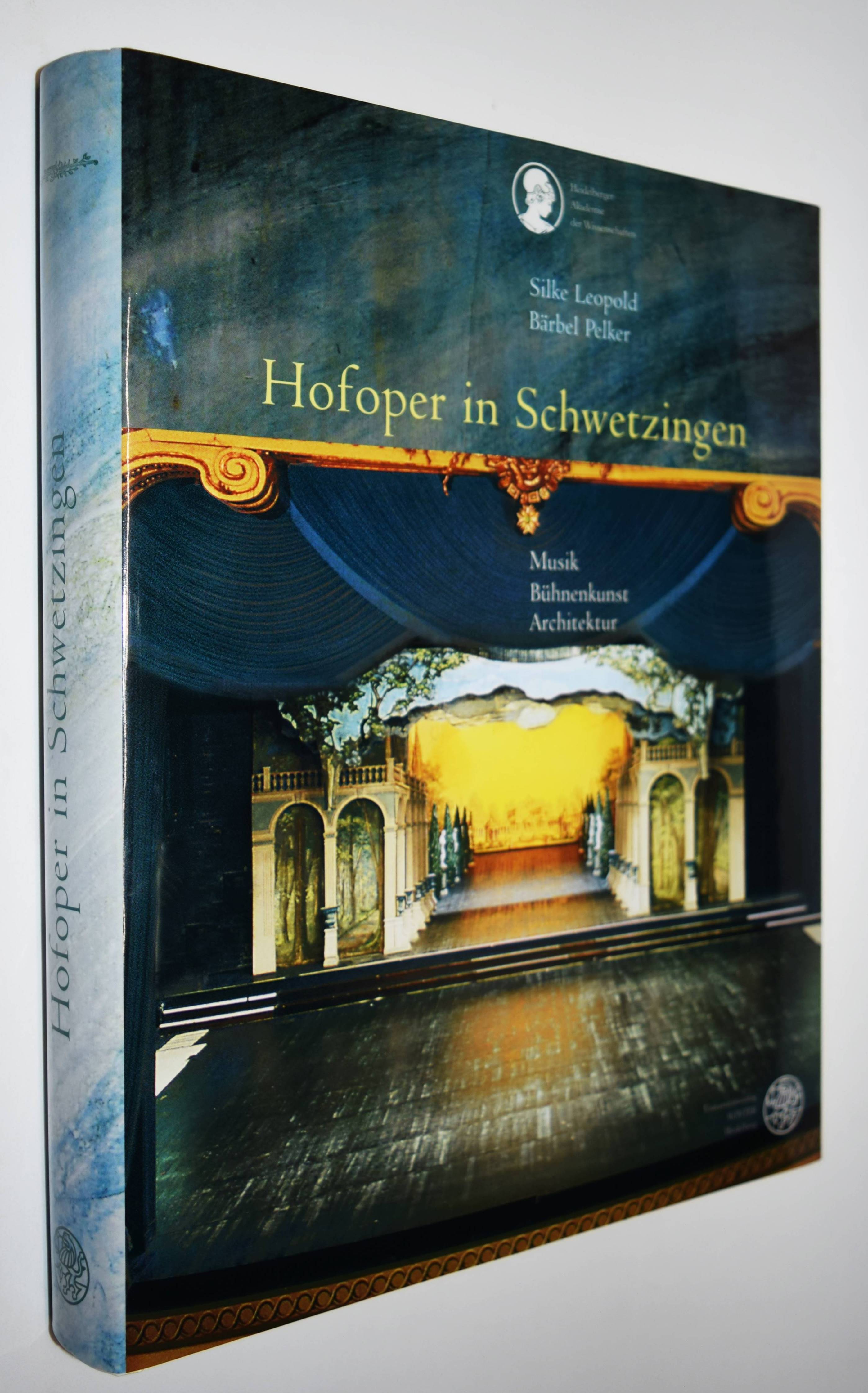 Hofoper in Schwetzingen. Musik - Bühnenkunst - Architektur. - Leopold, Silke u. Bärbel Pelker (Hrsg.).