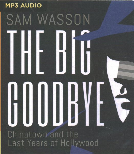 Big Goodbye : Chinatown and the Last Years of Hollywood - Wasson, Sam