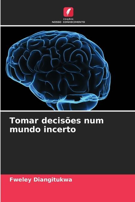 Tomar decisões num mundo incerto - Fweley Diangitukwa