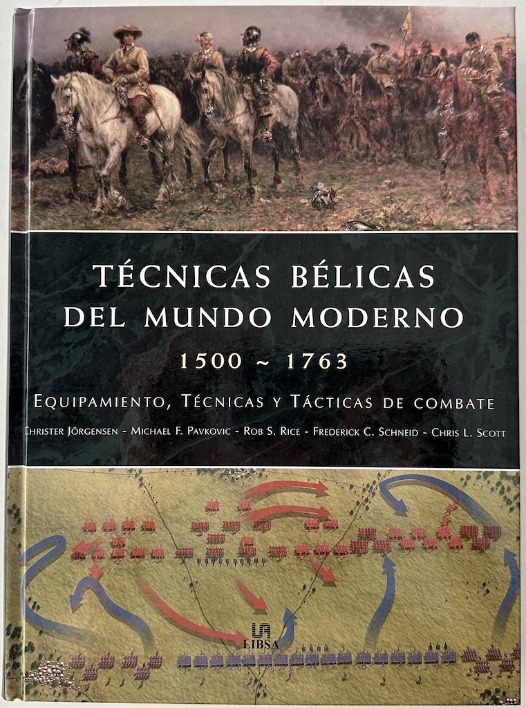 Técnicas Bélicas del Mundo Moderno, 1500-1763. Equipamiento, técnicas y tácticas de combate - JÖRGENSEN, Christer; PAVKOVIC, Michael F.; RICE, Rob S.; SCHNEID, Frederick C.; SCOTT, Chris L.
