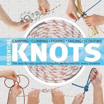 Essential Knots: The Step-By-Step Guide to Tying the Perfect Knot for Every Situation [With Rope] - Olliffe, Neville|Rowles-Olliffe, Madeleine
