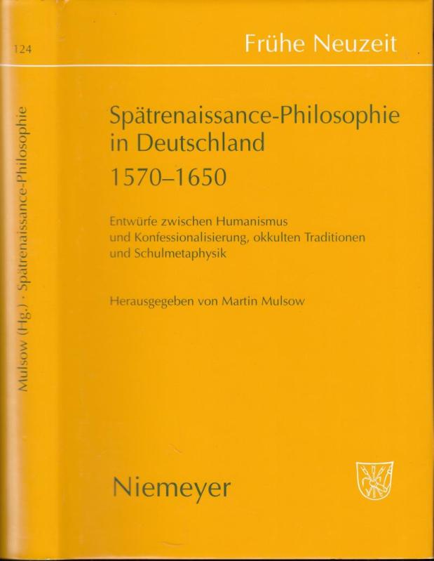 Spätrenaissance-Philosophie in Deutschland 1570 - 1650. Entwürfe zwischen Humanismus und Konfessionalisierung, okkulten Traditionen und Schulmetaphysik ( = Frühe Neuzeit, Band 124. - Studien und Dokumente zur deutschen Literatur und Kultur im europäischen Kontext. In Verbindung mit der Forschungsstelle 'Literatur der Frühen Neuzeit' an der Universität Osnabrück herausgegeben ). - - Frühe Neuzeit. - herausgegeben von Martin Mulsow. -