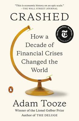 Crashed: How a Decade of Financial Crises Changed the World - Tooze, Adam