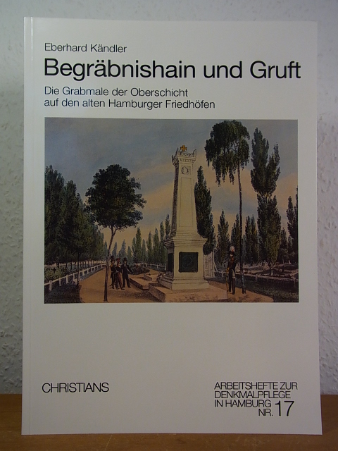 Begräbnishain und Gruft. Die Grabmale der Oberschicht auf den alten Hamburger Friedhöfen - Kändler, Eberhard
