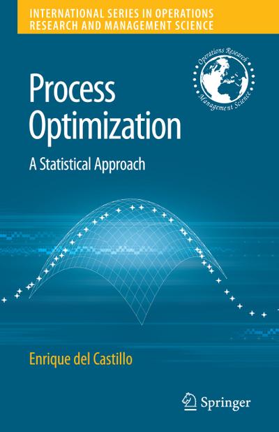 Process Optimization : A Statistical Approach - Enrique Del Castillo