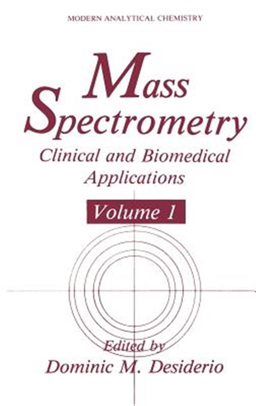 Mass Spectrometry : Clinical and Biomedical Applications - Desiderio, Dominic M. (EDT)