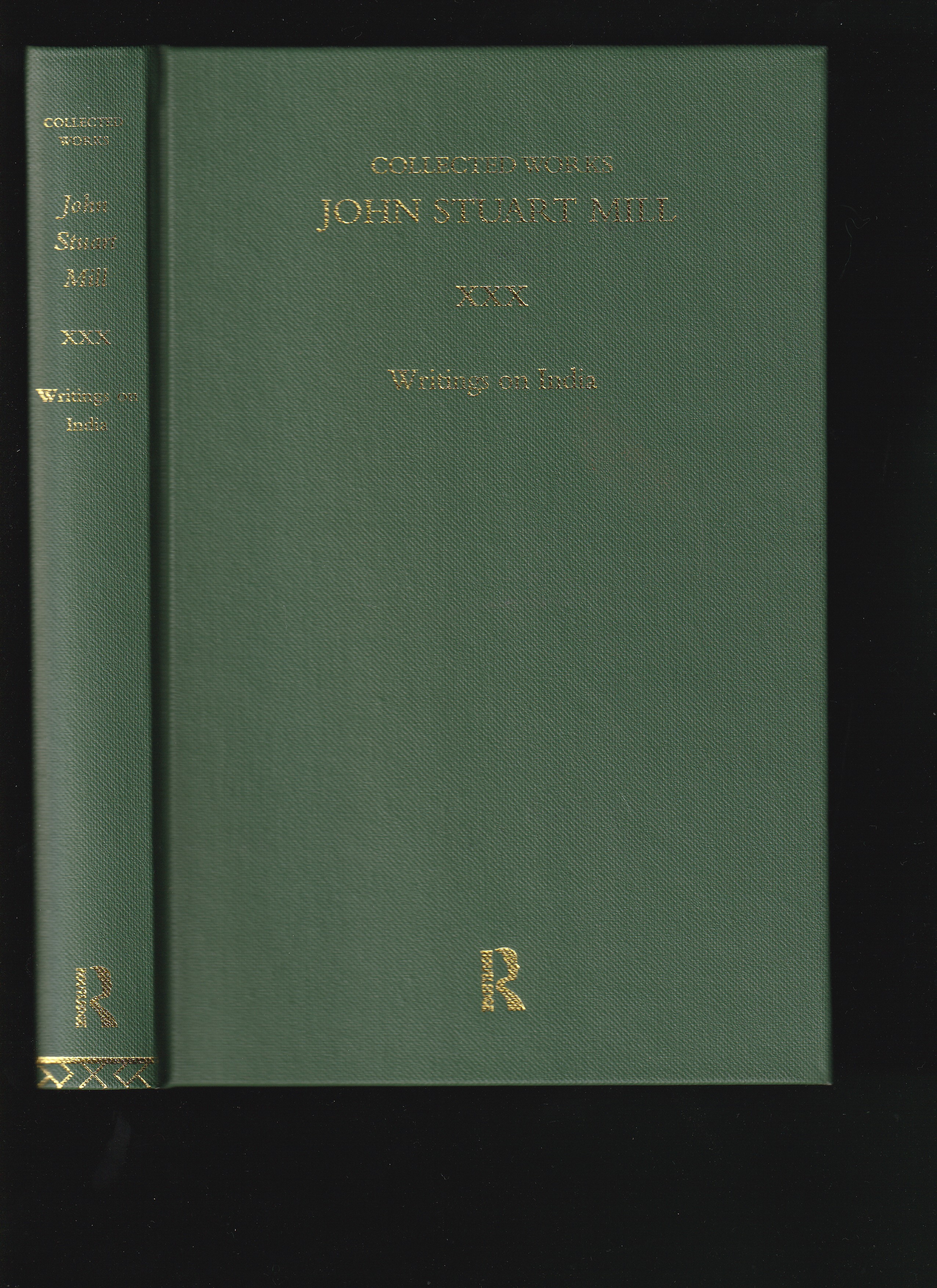 WRITINGS ON INDIA: COLLECTED WORKS OF JOHN STUART MILL Volume XXX Edited by John M. Robson, Martin Moir, and Zawahir Moir - MILL, John Stuart
