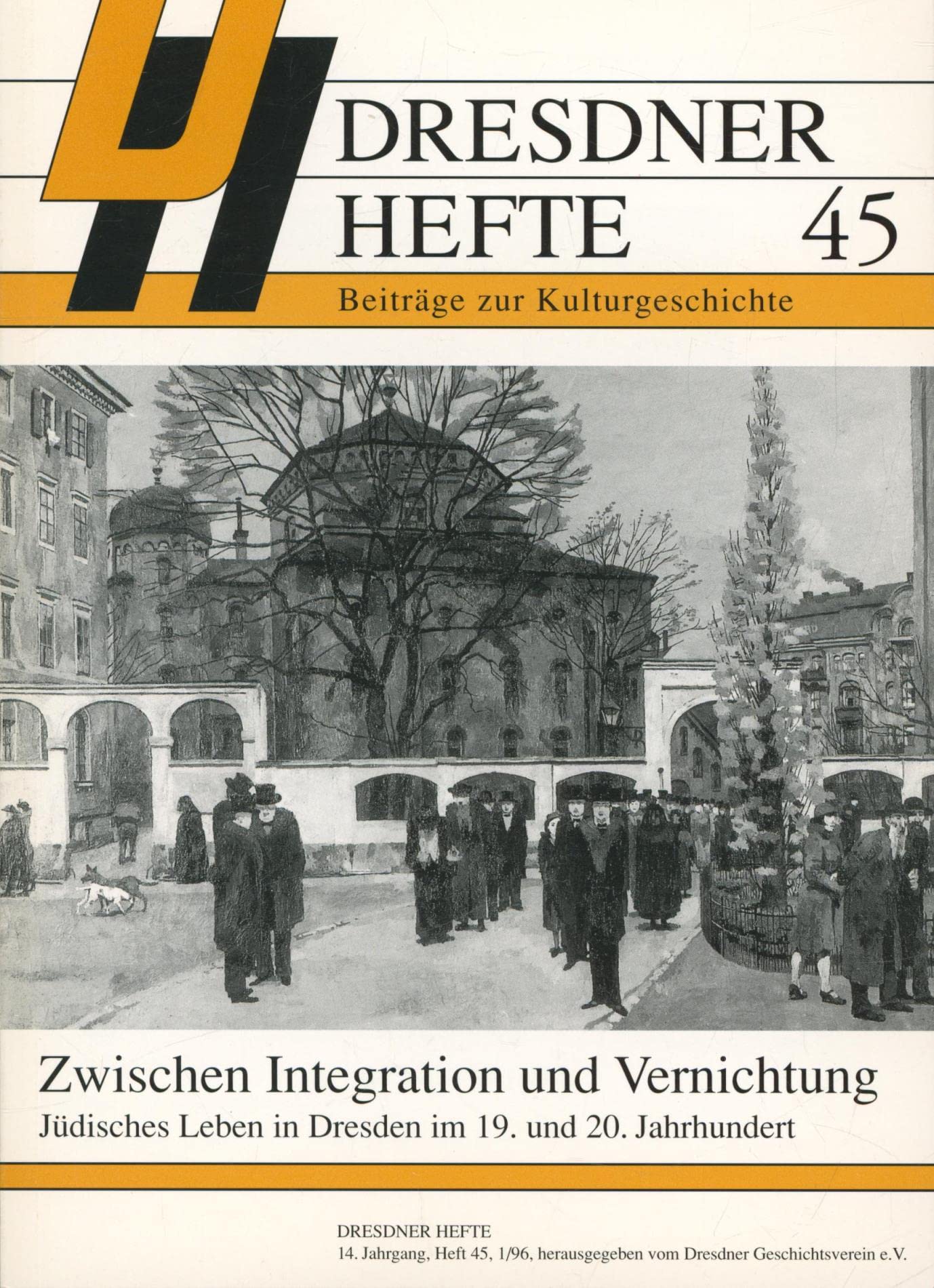 Zwischen Integration und Vernichtung : jüdisches Leben in Dresden im 19. und 20. Jahrhundert. [Hrsg.: Dresdner Geschichtsverein e.V.] / Dresdner Hefte ; Jg. 14, Beiträge zur Kulturgeschichte ; Heft 45.