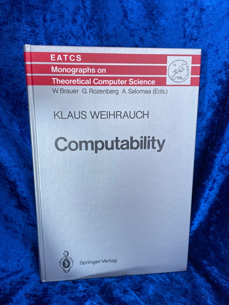 Computability (Monographs in Theoretical Computer Science. An EATCS Series, 9, Band 9) - Weihrauch, Klaus