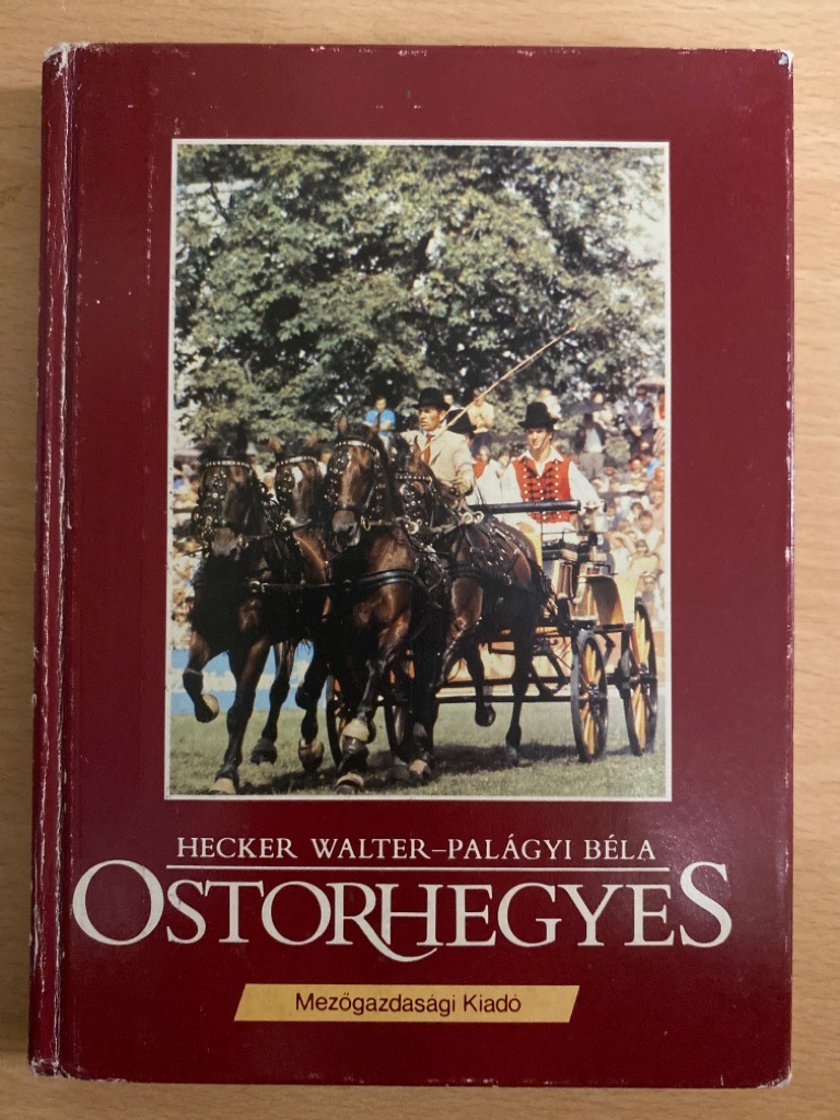 Ostorhegyes. (Könyv a fogathajtásról) - Hecker, Walter und Béla Palágyi