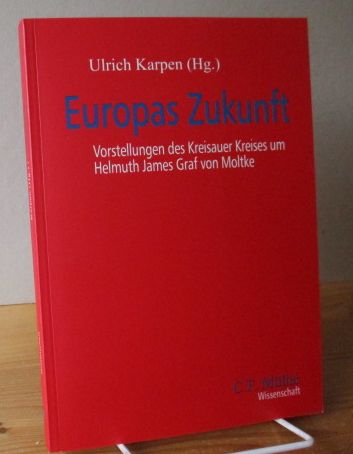 Europas Zukunft : Vorstellungen des Kreisauer Kreises um Helmuth James Graf von Moltke. - Karpen, Ulrich