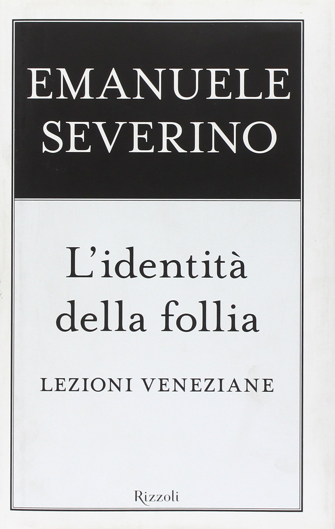 L'identità della follia. Lezioni veneziane - Emanuele Severino