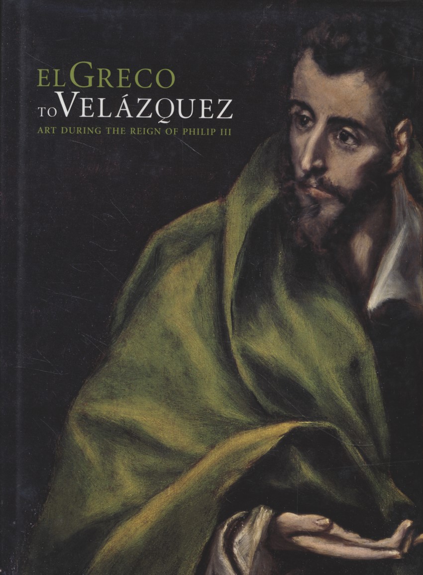 El Greco to Velázquez: Art During the Reign of Philip III. - Baer, Ronni and Sarah Schroth