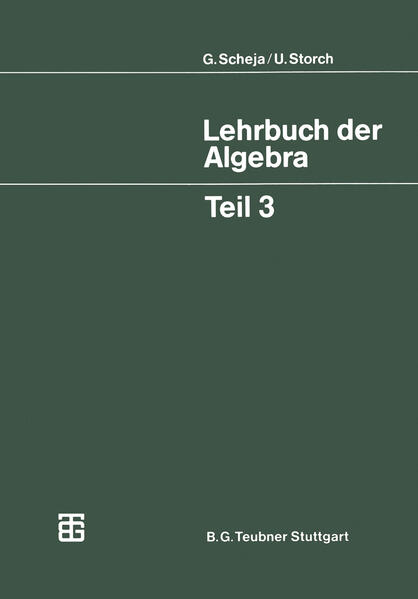 Lehrbuch der Algebra. Unter Einschluss der linearen Algebra. Teil 3. - Scheja, Günter und Uwe Storch