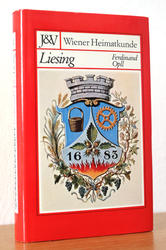 Wiener Heimatkunde - Liesing. Geschichte des 23. Wiener Gemeindebezirkes und seiner alten Orte - Opll, Ferdinand