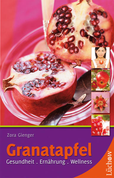 Granatapfel: Gesundheit. Ernährung. Wellness - Gienger, Zora