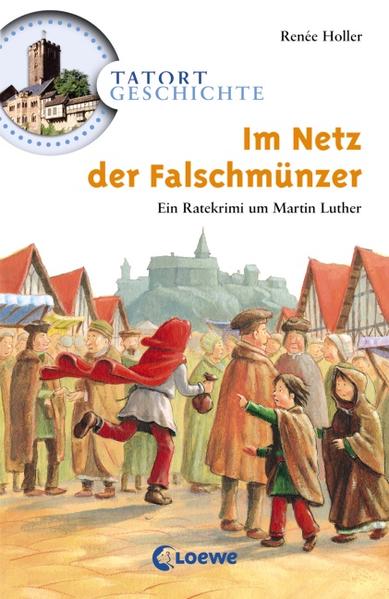 Im Netz der Falschmünzer: Ein Ratekrimi um Martin Luther (Tatort Geschichte) - Holler, Renée und Günther Jakobs