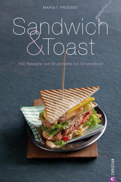 Sandwich & Toast: 100 Rezepte von Bruschetta bis Smorrebrod (Cook & Style) - Fotos mit Geschmack, NN und Margit Proebst