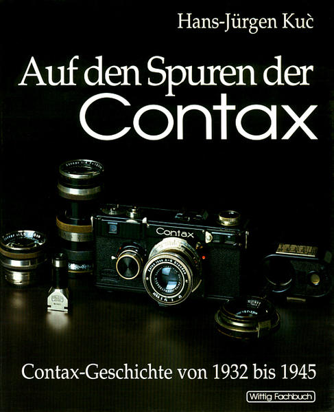 Auf den Spuren der Contax, Band 1. Contax-Geschichte von 1932 bis 1945. - Hans-Jürgen, Kuc