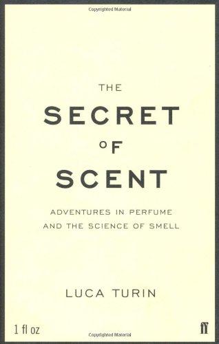 The Secret of Scent: Adventures in Perfume and the Science of Smell - Turin, Luca