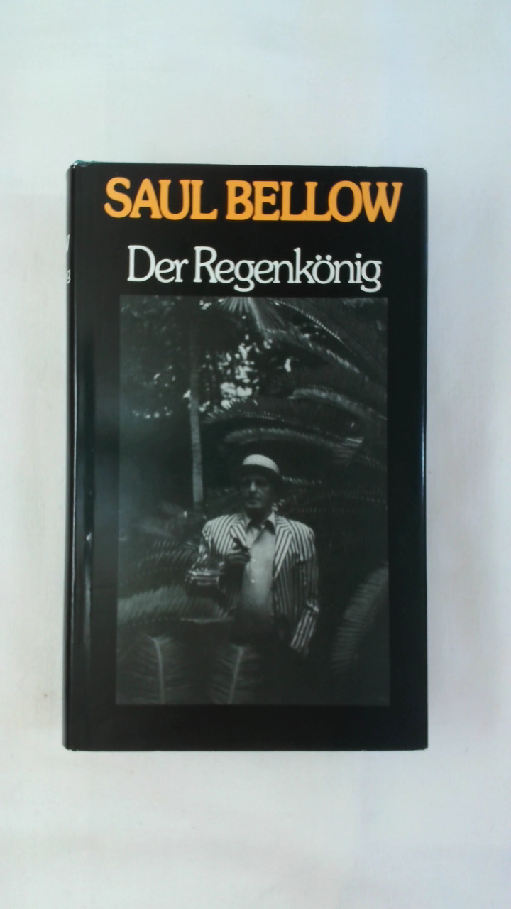 DER REGENKÖNIG. ROMAN. - Saul Bellow