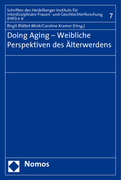 Doing Aging - Weibliche Perspektiven des Älterwerdens (Schriften Zur Interdisziplinaren Frauen- Und Geschlechterforschung, Band 7) - Blättel-Mink, Birgit, Caroline Kramer und Saskia-Fee Bender