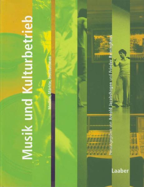 Musik und Kulturbetrieb. Medien, Märkte, Institutionen (=Handbuch der Musik im 20. Jahrhundert, 12 Bde., Bd.10). - Arnold, Jacobshagen und Reininghaus Frieder