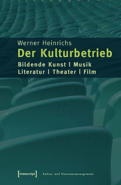 Der Kulturbetrieb: Bildende Kunst - Musik - Literatur - Theater - Film (Schriften zum Kultur- und Museumsmanagement) - Heinrichs, Werner