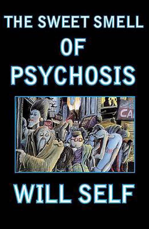 The Sweet Smell of Psychosis: A Novella (Paperback) - Will Self