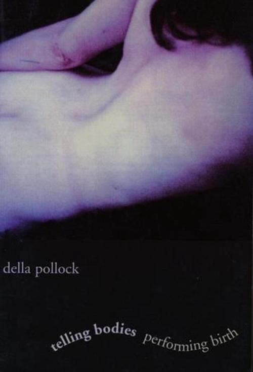 Telling Bodies Performing Birth (Paperback) - Della Pollock